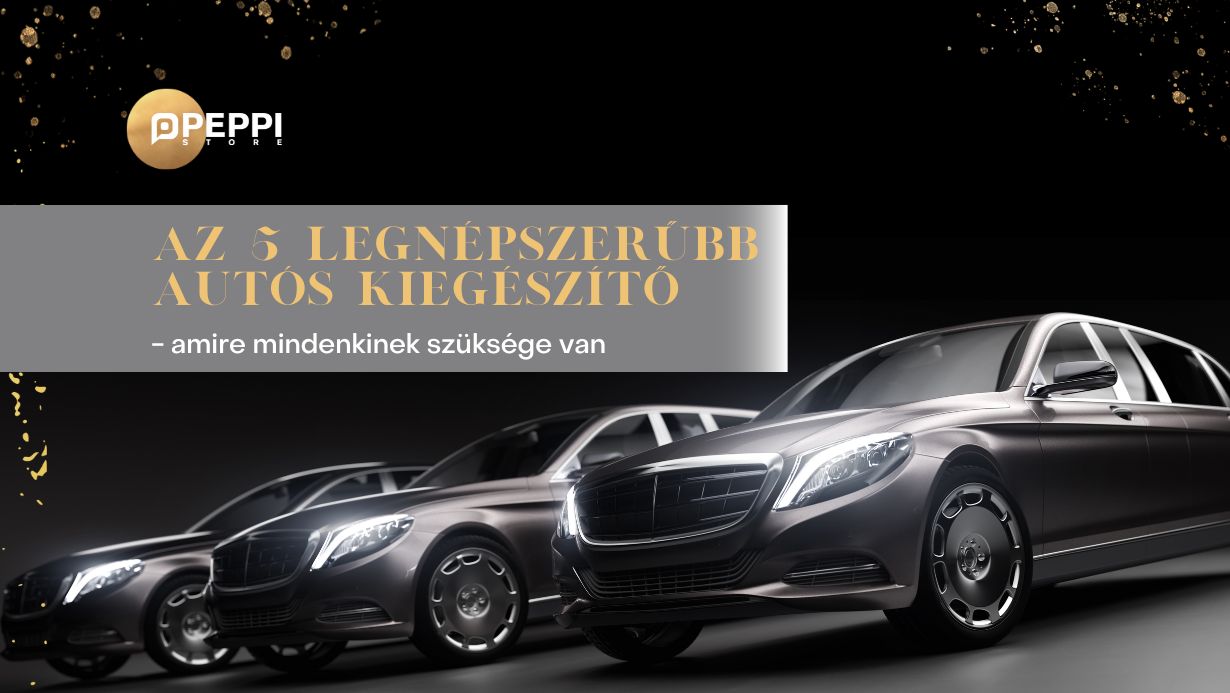 Az 5 legnépszerűbb autós kiegészítő, amire mindenkinek szüksége van